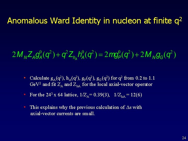 Anomalous Ward Identity in nucleon at finite q 2 • Calculate g. A(q 2),