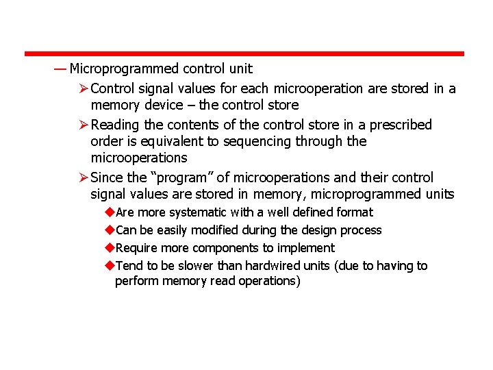 — Microprogrammed control unit Ø Control signal values for each microoperation are stored in