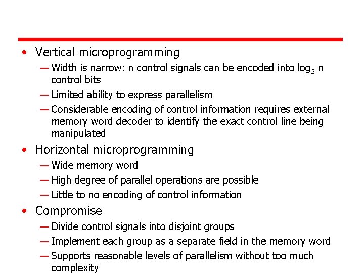  • Vertical microprogramming — Width is narrow: n control signals can be encoded