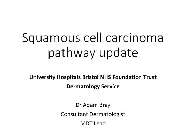 Squamous cell carcinoma pathway update University Hospitals Bristol NHS Foundation Trust Dermatology Service Dr