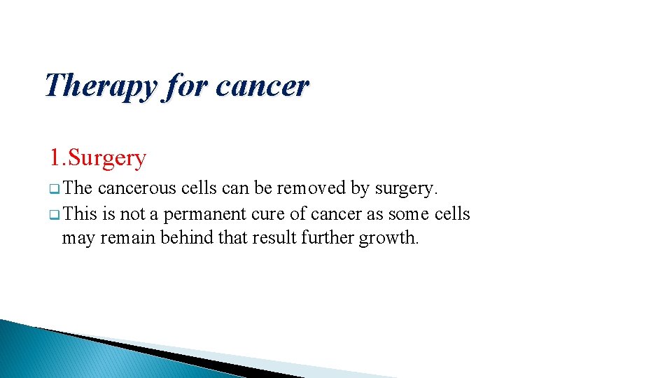 Therapy for cancer 1. Surgery q The cancerous cells can be removed by surgery.