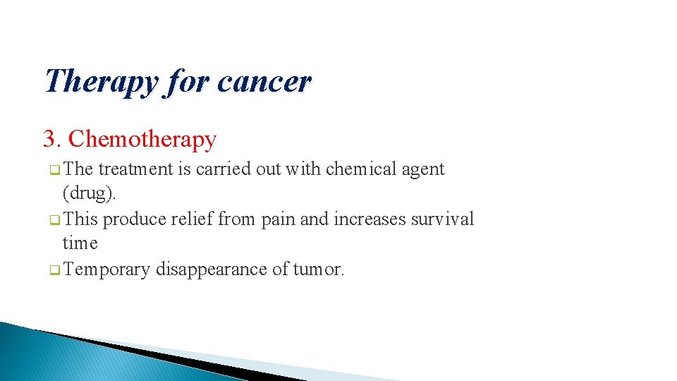 Therapy for cancer 3. Chemotherapy q The treatment is carried out with chemical agent