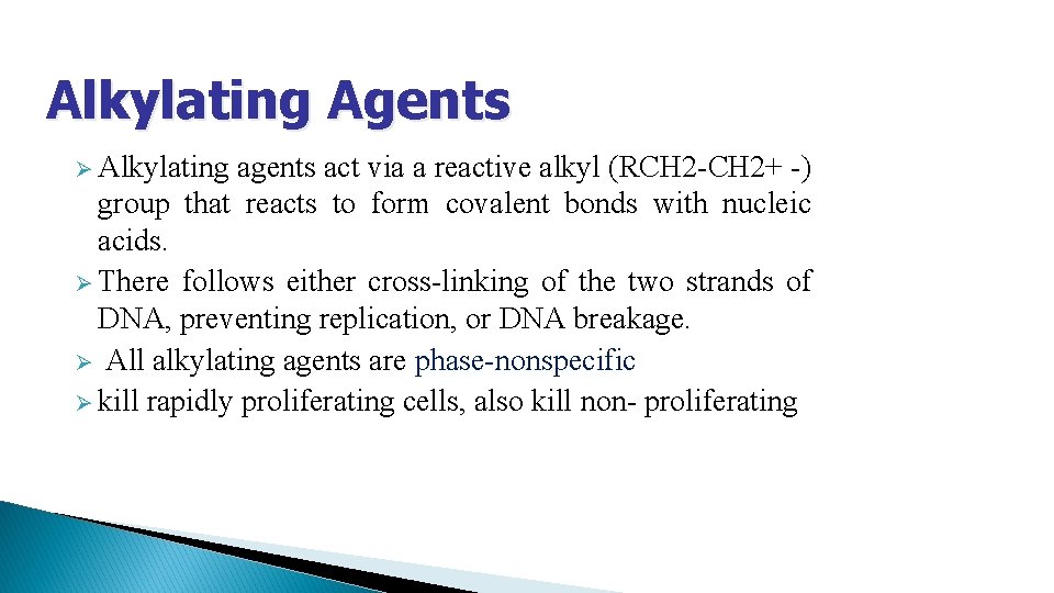Alkylating Agents Ø Alkylating agents act via a reactive alkyl (RCH 2 -CH 2+