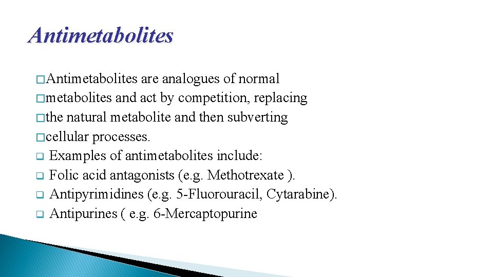 Antimetabolites � Antimetabolites are analogues of normal � metabolites and act by competition, replacing