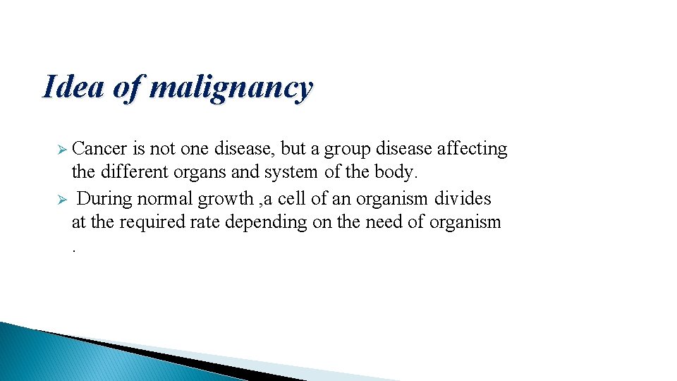 Idea of malignancy Ø Cancer is not one disease, but a group disease affecting