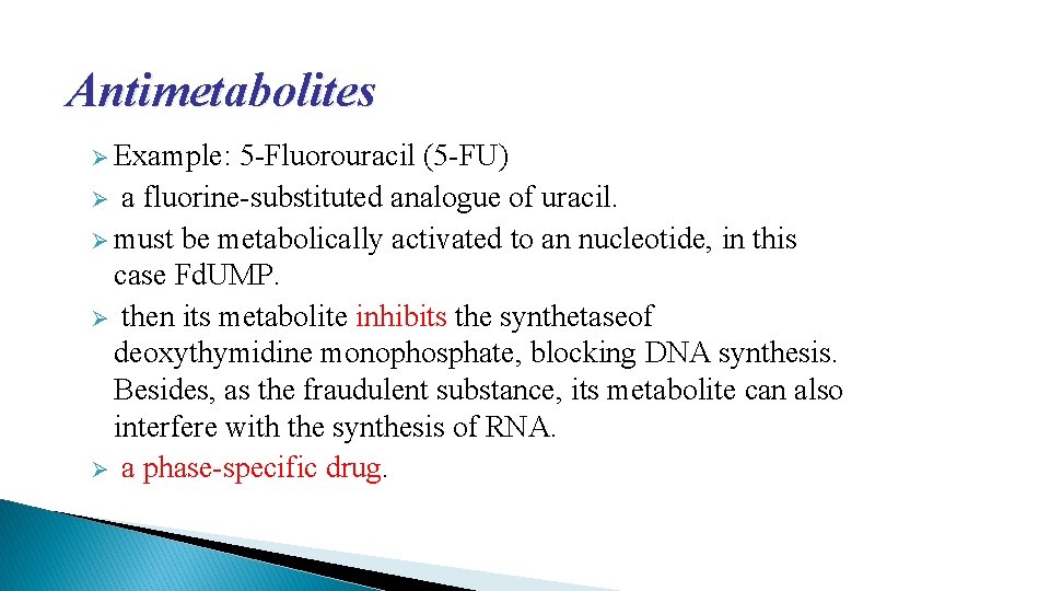 Antimetabolites Ø Example: 5 -Fluorouracil (5 -FU) Ø a fluorine-substituted analogue of uracil. Ø