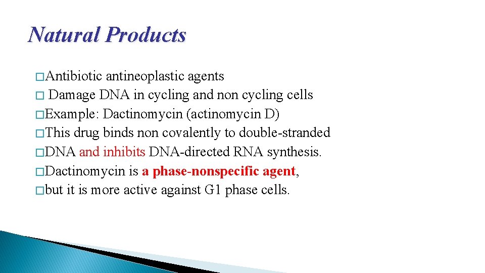 Natural Products � Antibiotic antineoplastic agents � Damage DNA in cycling and non cycling