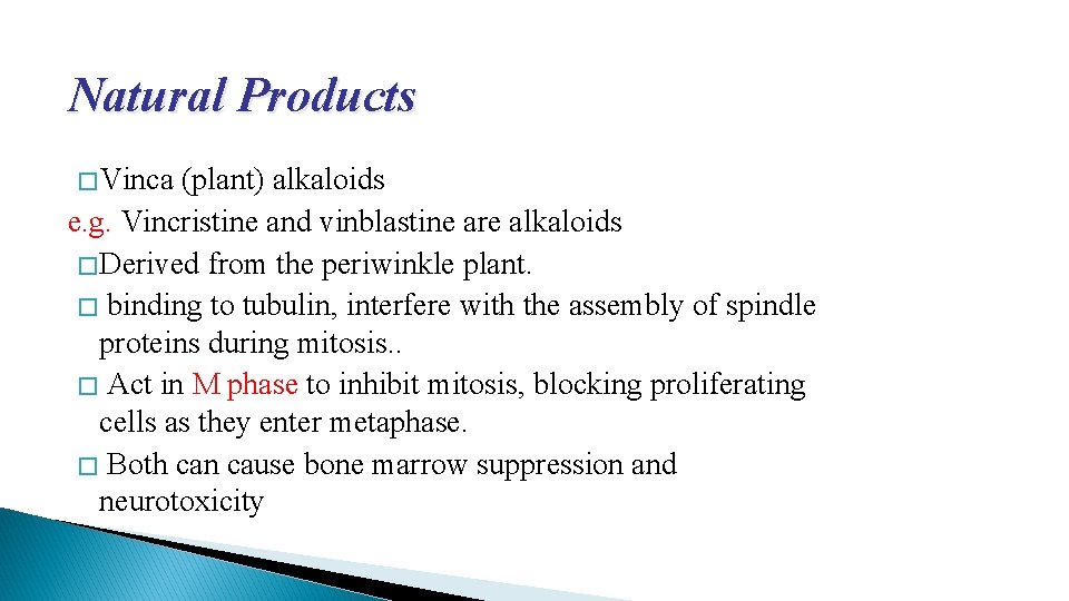 Natural Products � Vinca (plant) alkaloids e. g. Vincristine and vinblastine are alkaloids �