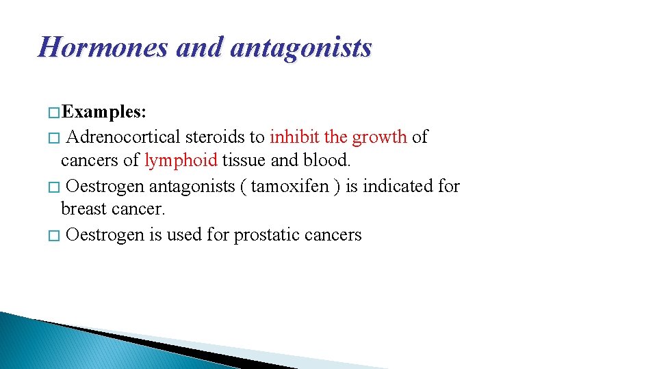 Hormones and antagonists � Examples: Adrenocortical steroids to inhibit the growth of cancers of