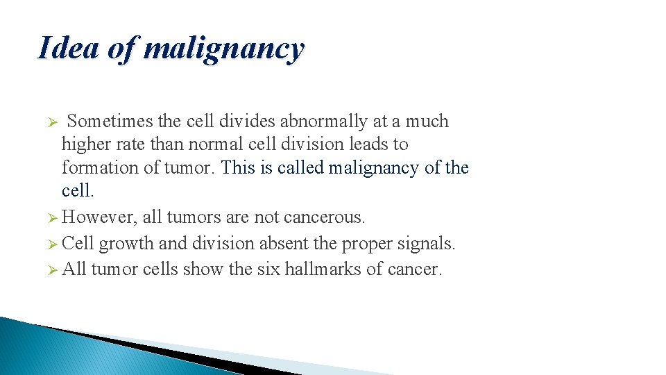 Idea of malignancy Sometimes the cell divides abnormally at a much higher rate than
