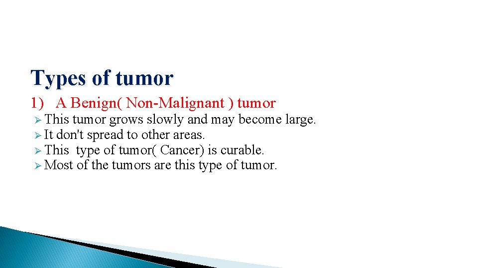 Types of tumor 1) A Benign( Non-Malignant ) tumor Ø This tumor grows slowly