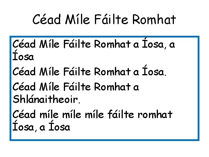 Céad Míle Fáilte Romhat a Íosa, a Íosa Céad Míle Fáilte Romhat a Íosa.