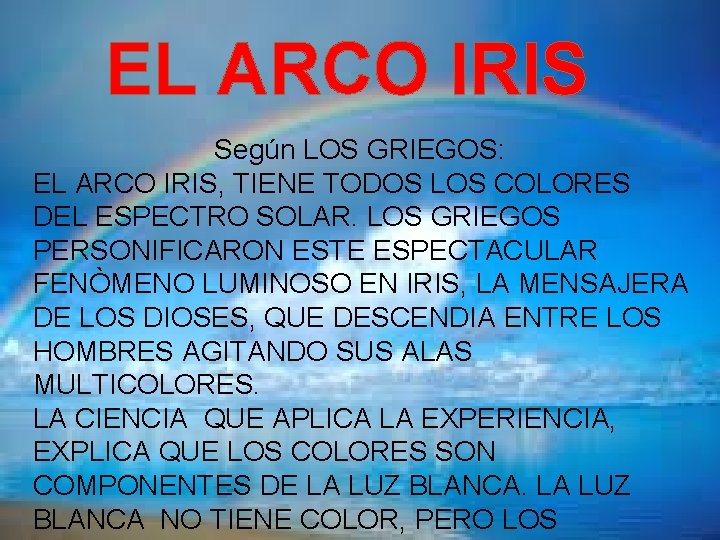 EL ARCO IRIS Según LOS GRIEGOS: EL ARCO IRIS, TIENE TODOS LOS COLORES DEL