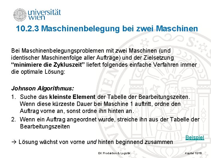 10. 2. 3 Maschinenbelegung bei zwei Maschinen Bei Maschinenbelegungsproblemen mit zwei Maschinen (und identischer