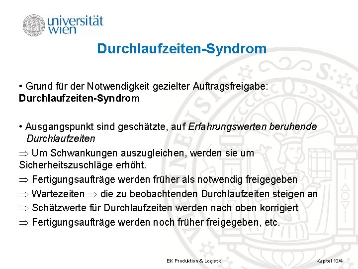 Durchlaufzeiten Syndrom • Grund für der Notwendigkeit gezielter Auftragsfreigabe: Durchlaufzeiten Syndrom • Ausgangspunkt sind