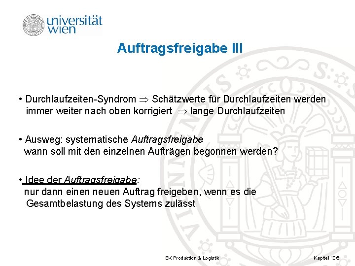 Auftragsfreigabe III • Durchlaufzeiten-Syndrom Schätzwerte für Durchlaufzeiten werden immer weiter nach oben korrigiert lange