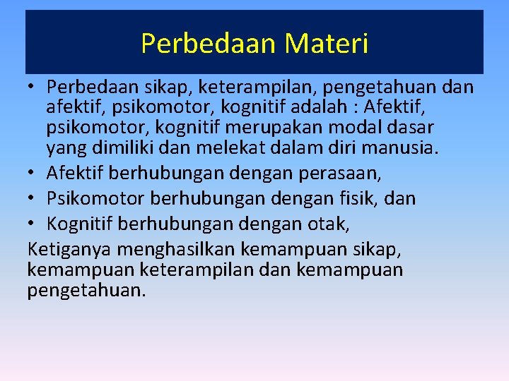 Perbedaan Materi • Perbedaan sikap, keterampilan, pengetahuan dan afektif, psikomotor, kognitif adalah : Afektif,