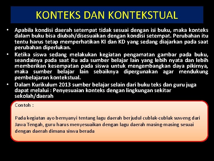 KONTEKS DAN KONTEKSTUAL • Apabila kondisi daerah setempat tidak sesuai dengan isi buku, maka