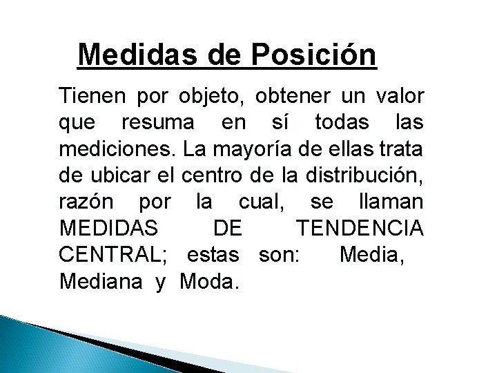 Medidas de Posición Tienen por objeto, obtener un valor que resuma en sí todas