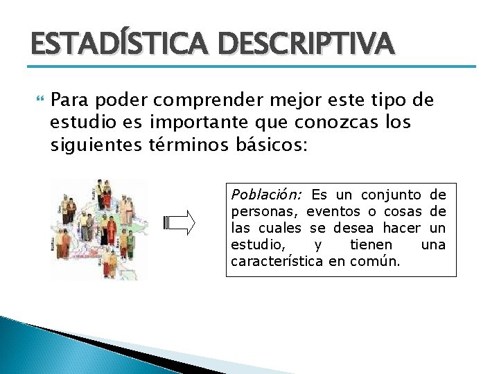 ESTADÍSTICA DESCRIPTIVA Para poder comprender mejor este tipo de estudio es importante que conozcas