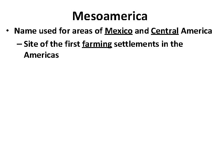 Mesoamerica • Name used for areas of Mexico and Central America – Site of