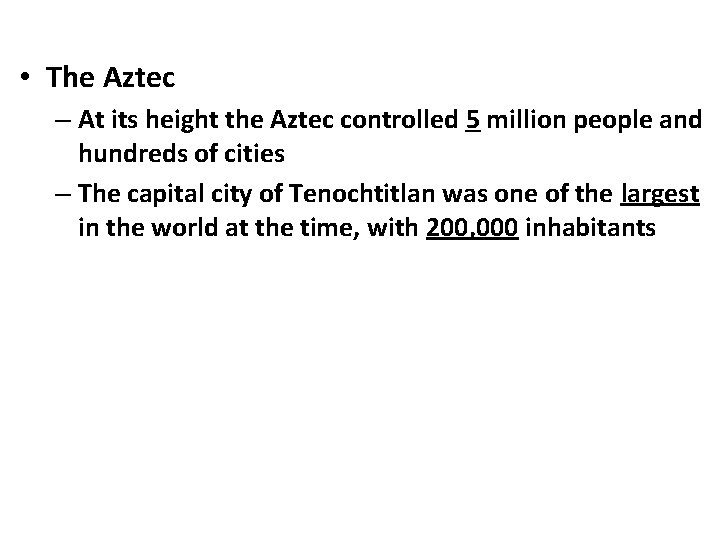  • The Aztec – At its height the Aztec controlled 5 million people