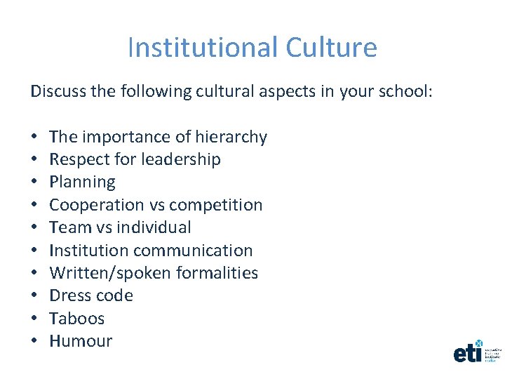 Institutional Culture Discuss the following cultural aspects in your school: • • • The