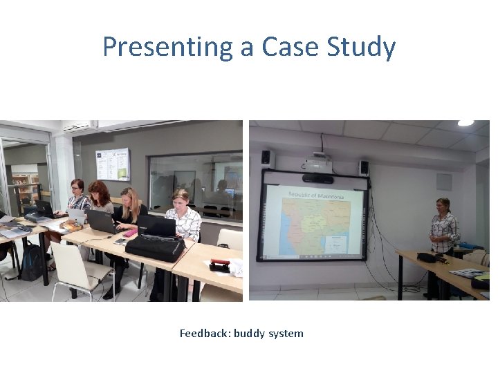 Presenting a Case Study Feedback: buddy system 