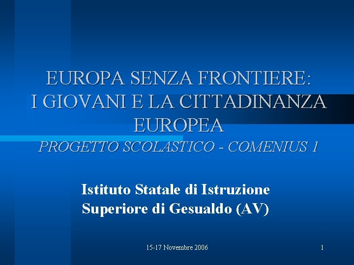 EUROPA SENZA FRONTIERE: I GIOVANI E LA CITTADINANZA EUROPEA PROGETTO SCOLASTICO - COMENIUS 1