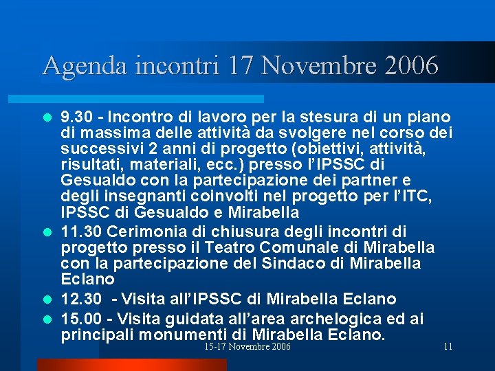 Agenda incontri 17 Novembre 2006 9. 30 - Incontro di lavoro per la stesura