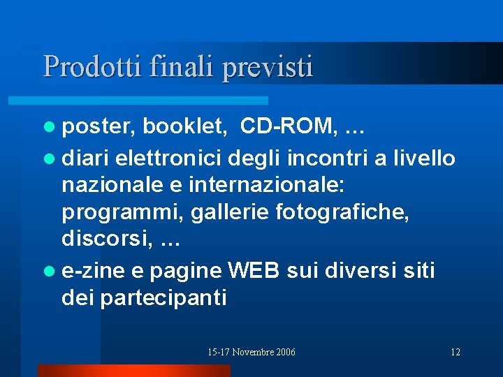 Prodotti finali previsti l poster, booklet, CD-ROM, … l diari elettronici degli incontri a