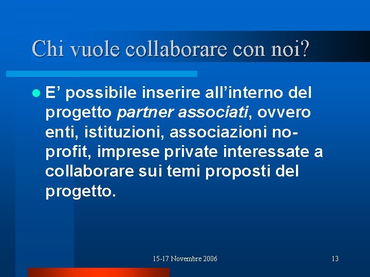 Chi vuole collaborare con noi? l E’ possibile inserire all’interno del progetto partner associati,