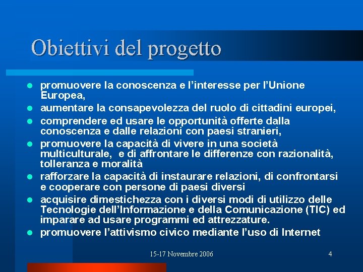 Obiettivi del progetto l l l l promuovere la conoscenza e l’interesse per l’Unione