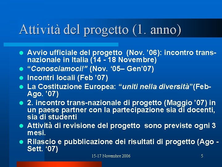 Attività del progetto (1. anno) l l l l Avvio ufficiale del progetto (Nov.