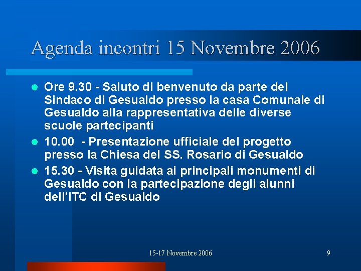 Agenda incontri 15 Novembre 2006 Ore 9. 30 - Saluto di benvenuto da parte