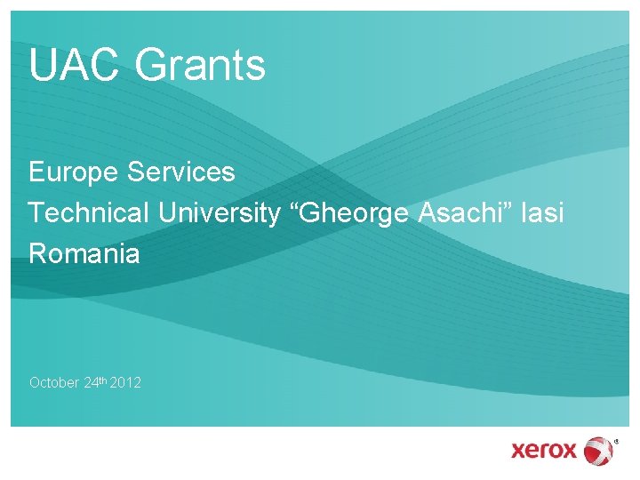 UAC Grants Europe Services Technical University “Gheorge Asachi” Iasi Romania October 24 th 2012