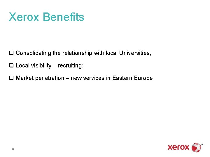 Xerox Benefits q Consolidating the relationship with local Universities; q Local visibility – recruiting;