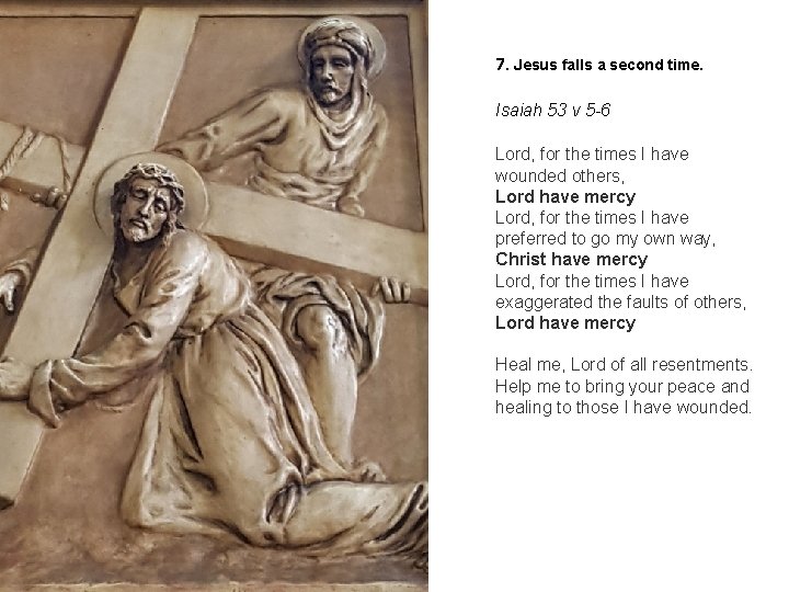 7. Jesus falls a second time. Isaiah 53 v 5 -6 Lord, for the