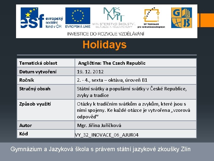 Holidays Tematická oblast Angličtina: The Czech Republic Datum vytvoření 19. 12. 2012 Ročník 2.