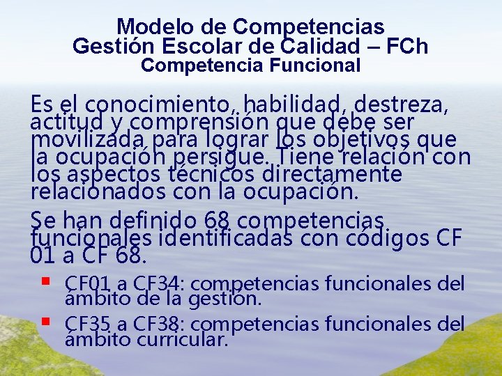 Modelo de Competencias Gestión Escolar de Calidad – FCh Competencia Funcional Es el conocimiento,