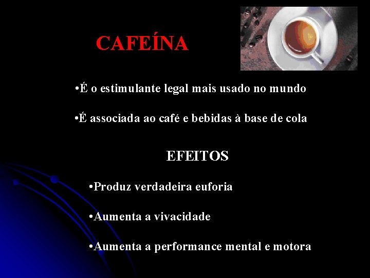 CAFEÍNA • É o estimulante legal mais usado no mundo • É associada ao