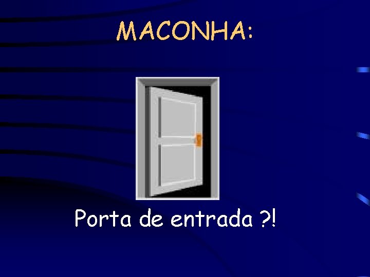 MACONHA: Porta de entrada ? ! 