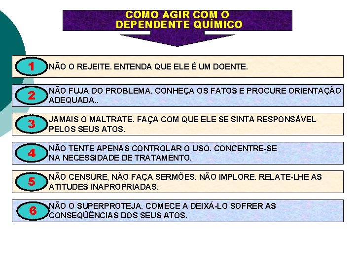 COMO AGIR COM O DEPENDENTE QUÍMICO 1 NÃO O REJEITE. ENTENDA QUE ELE É