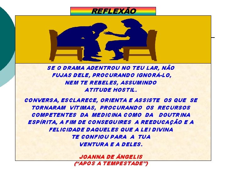 REFLEXÃO SE O DRAMA ADENTROU NO TEU LAR, NÃO FUJAS DELE, PROCURANDO IGNORÁ-LO, NEM