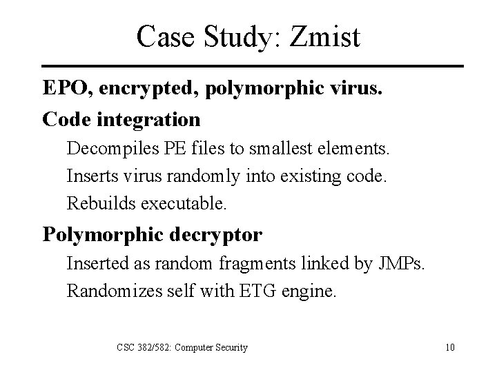 Case Study: Zmist EPO, encrypted, polymorphic virus. Code integration Decompiles PE files to smallest