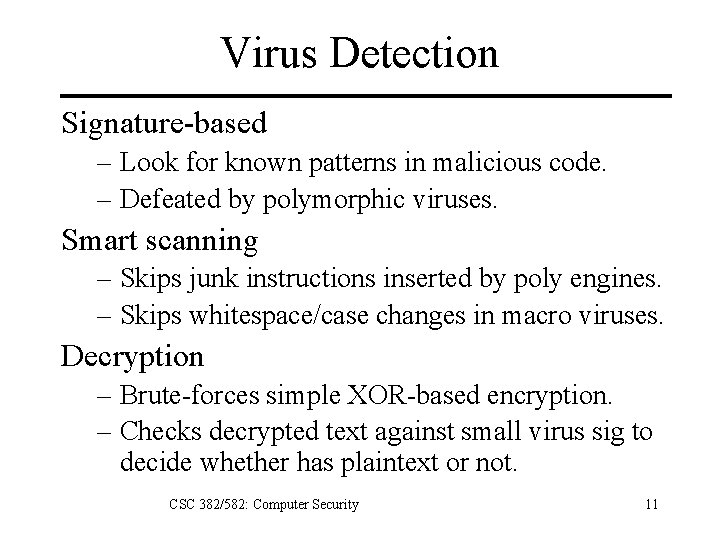 Virus Detection Signature-based – Look for known patterns in malicious code. – Defeated by