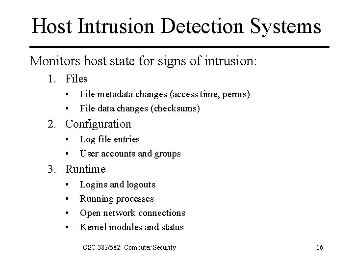 Host Intrusion Detection Systems Monitors host state for signs of intrusion: 1. Files •