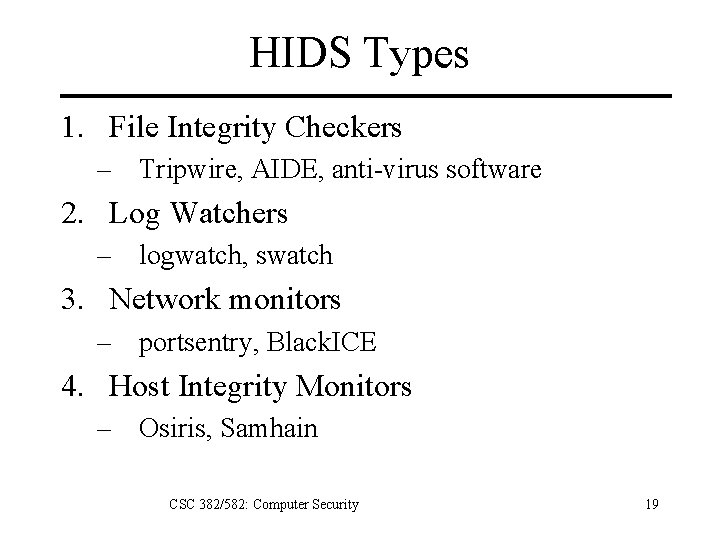 HIDS Types 1. File Integrity Checkers – Tripwire, AIDE, anti-virus software 2. Log Watchers