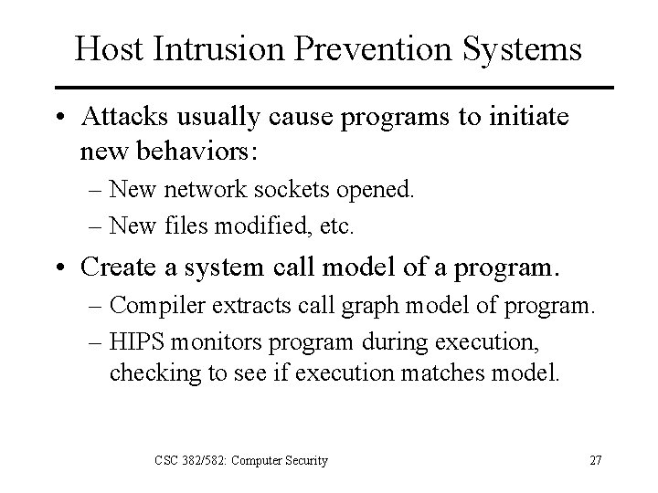 Host Intrusion Prevention Systems • Attacks usually cause programs to initiate new behaviors: –