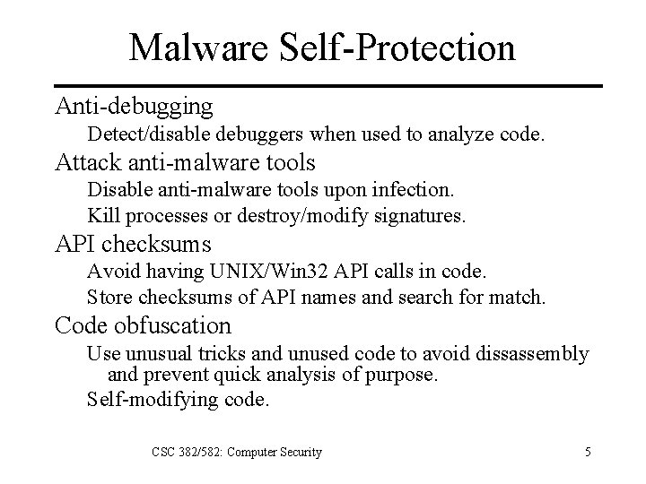 Malware Self-Protection Anti-debugging Detect/disable debuggers when used to analyze code. Attack anti-malware tools Disable